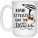 Hairstylist Coffee Mug Hair Stylist Give The Best Blow Job Hairdressing Tools Flower Art 11oz - 15oz White Mug