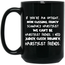 Hairstylist Coffee Mug Hairstylist Friends If You're An Uptight 11oz - 15oz Black Mug