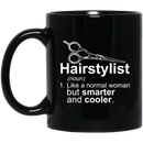 Hairstylist Coffee Mug Hairstylist Like A Normal Woman But Smarter And Cooler 11oz - 15oz Black Mug