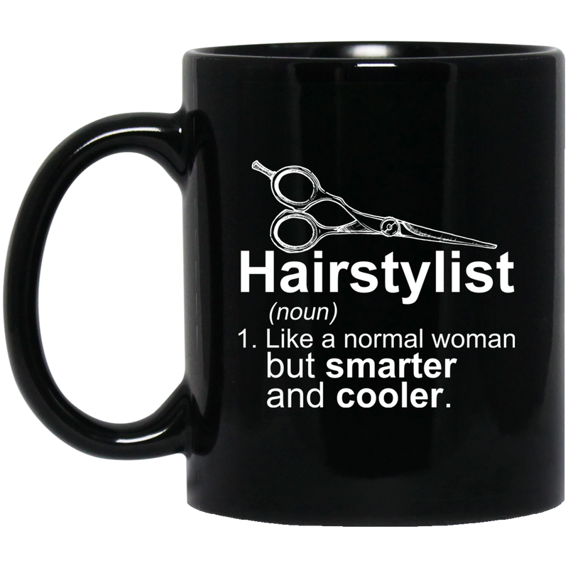 Hairstylist Coffee Mug Hairstylist Like A Normal Woman But Smarter And Cooler 11oz - 15oz Black Mug