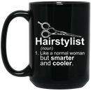 Hairstylist Coffee Mug Hairstylist Like A Normal Woman But Smarter And Cooler 11oz - 15oz Black Mug