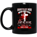 Hairstylist Coffee Mug Hairstylist Mom I May Not Be Perfect But Jesus Thinks I'm Die For 11oz - 15oz Black Mug