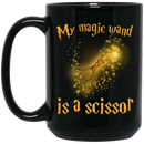 Hairstylist Coffee Mug Hairstylist My Magic Wand Is A Scissor 11oz - 15oz Black Mug
