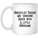 Hairstylist Coffee Mug Hairstylist Queens Are Sunshine Mixed With A Little Hurricane 11oz - 15oz White Mug