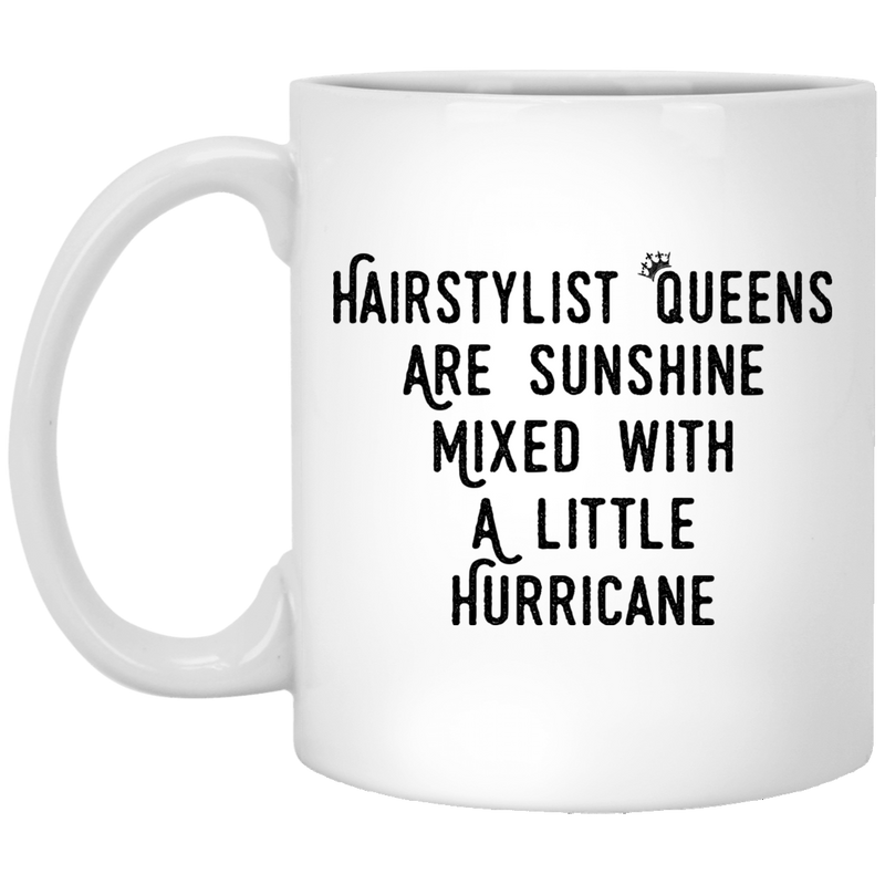 Hairstylist Coffee Mug Hairstylist Queens Are Sunshine Mixed With A Little Hurricane 11oz - 15oz White Mug