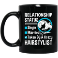 Hairstylist Coffee Mug Hairstylist Relationship Single Married Or Taken By A Crazy For Funny Gift 11oz - 15oz Black Mug