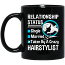 Hairstylist Coffee Mug Hairstylist Relationship Single Married Or Taken By A Crazy For Funny Gift 11oz - 15oz Black Mug