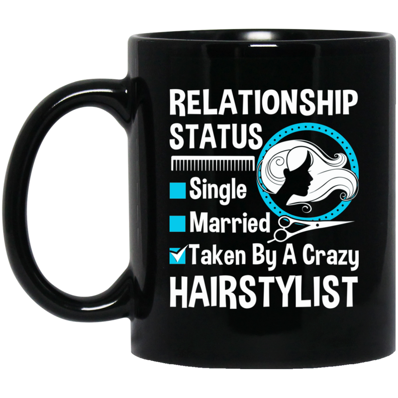 Hairstylist Coffee Mug Hairstylist Relationship Single Married Or Taken By A Crazy For Funny Gift 11oz - 15oz Black Mug