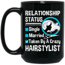 Hairstylist Coffee Mug Hairstylist Relationship Single Married Or Taken By A Crazy For Funny Gift 11oz - 15oz Black Mug