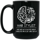 Hairstylist Coffee Mug Hairstylist's Brain Gets Excited About Things No One Else Cares About 11oz - 15oz Black Mug