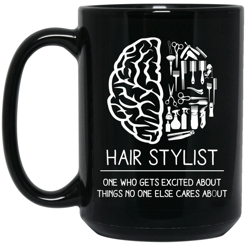 Hairstylist Coffee Mug Hairstylist's Brain Gets Excited About Things No One Else Cares About 11oz - 15oz Black Mug