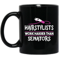 Hairstylist Coffee Mug Hairtylists Work Harder Than Senators 11oz - 15oz Black Mug
