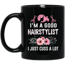 Hairstylist Coffee Mug I Am A Good Hairstylist I Just Cuss A Lot 11oz - 15oz Black Mug