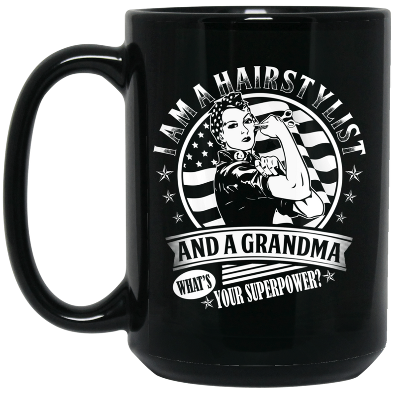 Hairstylist Coffee Mug I Am A Hairstylist And A Grandma What's Your Superpower 11oz - 15oz Black Mug