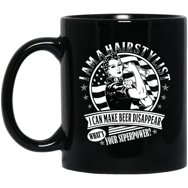 Hairstylist Coffee Mug I Am A Hairstylist I Can Make Beer Disappear What Your Superpower 11oz - 15oz Black Mug