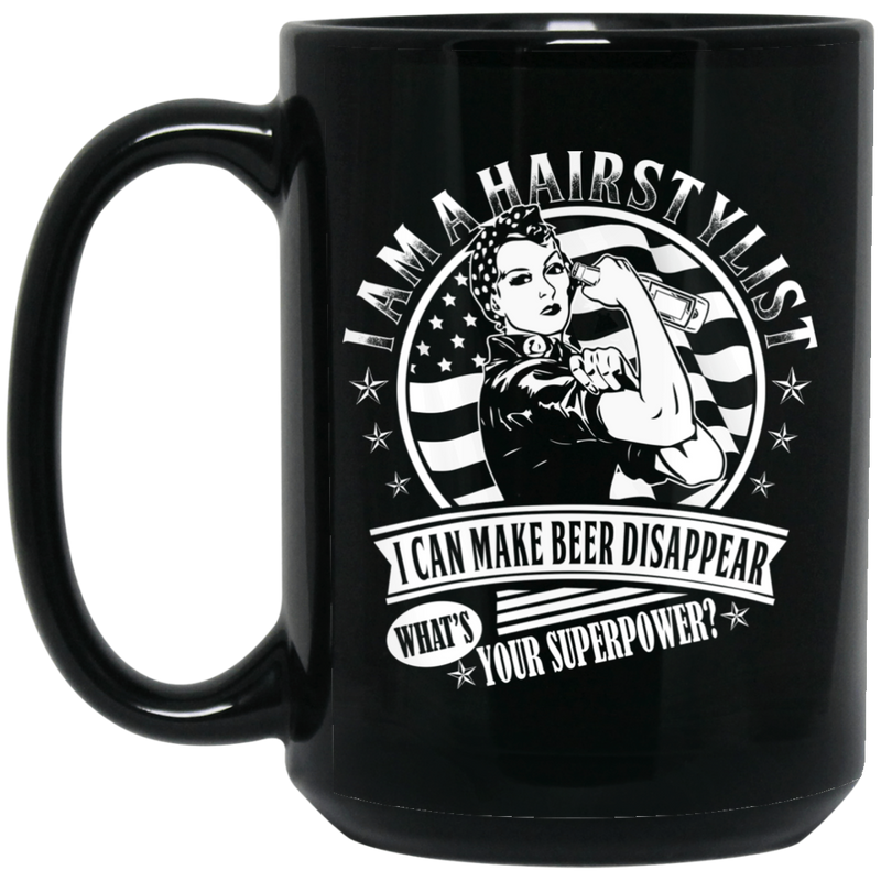 Hairstylist Coffee Mug I Am A Hairstylist I Can Make Beer Disappear What Your Superpower 11oz - 15oz Black Mug