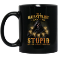 Hairstylist Coffee Mug I Am A Hairstylist I Can't Fix Stupid But I Can Fix What Stupid Does 11oz - 15oz Black Mug