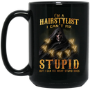 Hairstylist Coffee Mug I Am A Hairstylist I Can't Fix Stupid But I Can Fix What Stupid Does 11oz - 15oz Black Mug