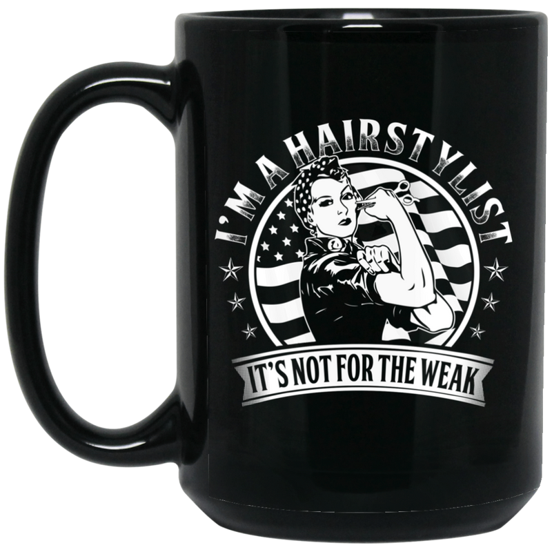 Hairstylist Coffee Mug I Am A Hairstylist It's Not For The Weak Strong Woman 11oz - 15oz Black Mug