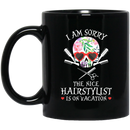 Hairstylist Coffee Mug I Am Sorry The Nice Hairstylist Is On Vacation Skull Hairstylist 11oz - 15oz Black Mug