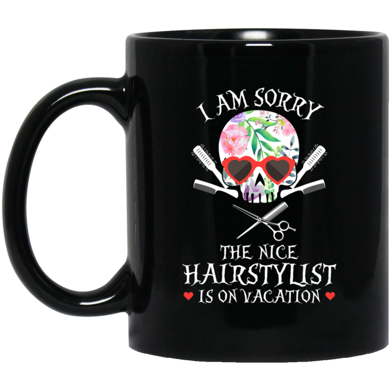 Hairstylist Coffee Mug I Am Sorry The Nice Hairstylist Is On Vacation Skull Hairstylist 11oz - 15oz Black Mug