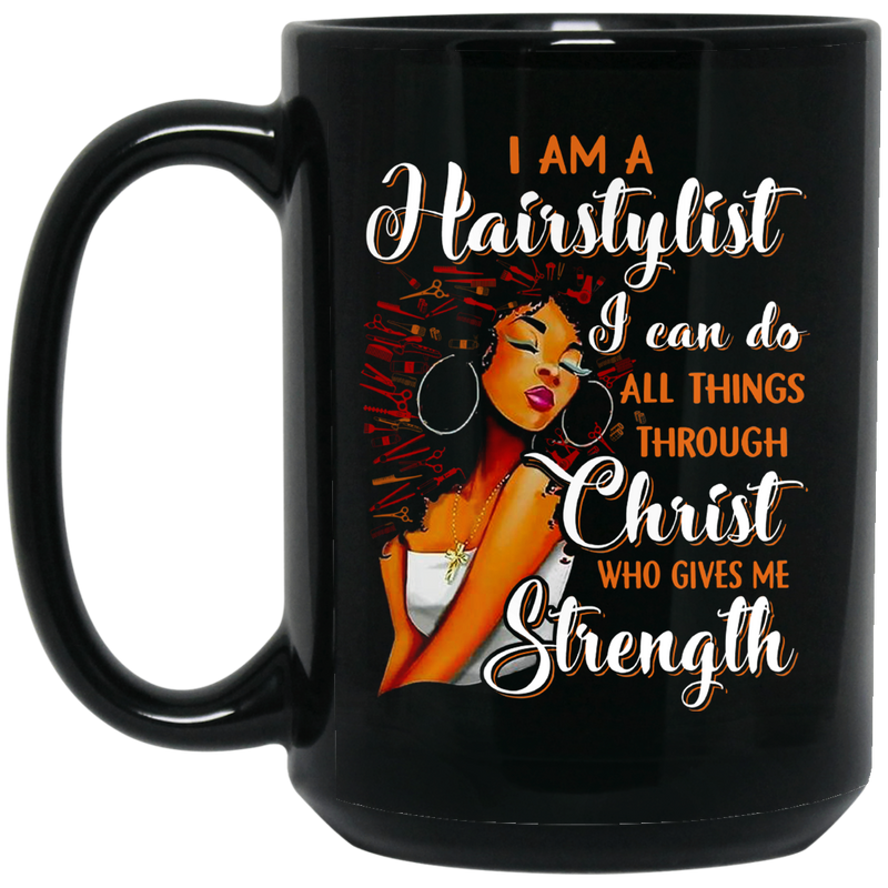 Hairstylist Coffee Mug I Can Do All Things Through Christ Who Gives Me Strength 11oz - 15oz Black Mug