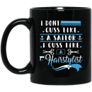 Hairstylist Coffee Mug I Dont Cuss Like A Sailor I Cuss Like Hairstylist For Funny Gifts  11oz - 15oz Black Mug