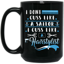 Hairstylist Coffee Mug I Dont Cuss Like A Sailor I Cuss Like Hairstylist For Funny Gifts  11oz - 15oz Black Mug
