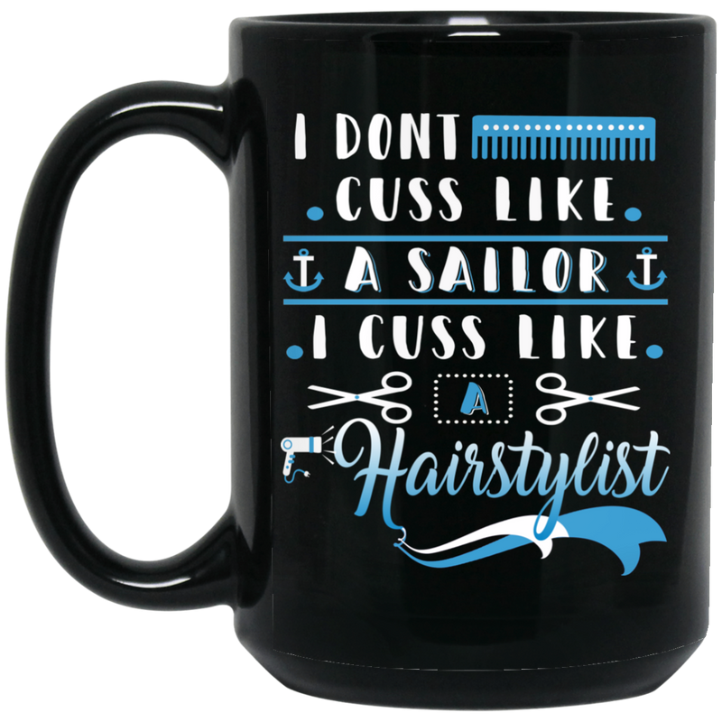 Hairstylist Coffee Mug I Dont Cuss Like A Sailor I Cuss Like Hairstylist For Funny Gifts  11oz - 15oz Black Mug