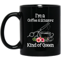 Hairstylist Coffee Mug I'm A Coffee Scissors Kind Of Queen 11oz - 15oz Black Mug