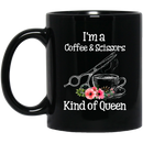 Hairstylist Coffee Mug I'm A Coffee Scissors Kind Of Queen 11oz - 15oz Black Mug