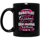 Hairstylist Coffee Mug I'm A Hairstylist Mom Grandma And A Great Grandma Nothing Scare Me 11oz - 15oz Black Mug