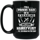 Hairstylist Coffee Mug I'm A Proud Dad Of A Freaking Awesome Hairstylist 11oz - 15oz Black Mug