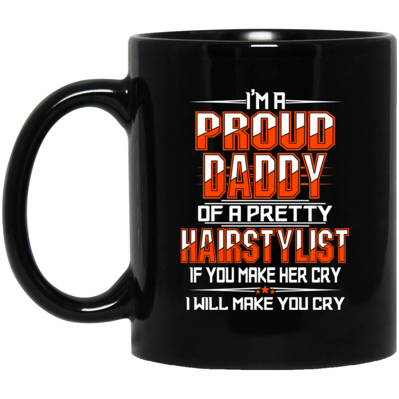 Hairstylist Coffee Mug I'm a Proud Daddy OF A Pretty Hairstylist for Father Day Gifts 11oz - 15oz Black Mug