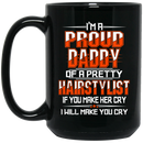 Hairstylist Coffee Mug I'm a Proud Daddy OF A Pretty Hairstylist for Father Day Gifts 11oz - 15oz Black Mug