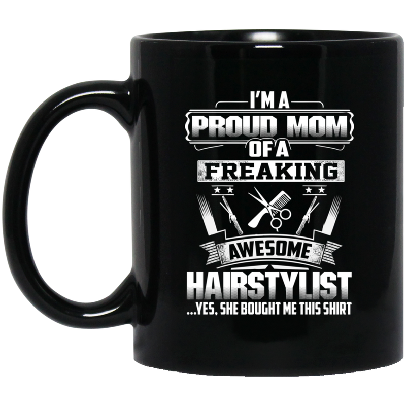 Hairstylist Coffee Mug I'm A Proud Mom Of A Freaking Awesome Hairstylist 11oz - 15oz Black Mug
