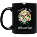 Hairstylist Coffee Mug I'm Sorry Did I Roll My Eyes Out Loud 11oz - 15oz Black Mug