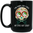 Hairstylist Coffee Mug I'm Sorry Did I Roll My Eyes Out Loud 11oz - 15oz Black Mug