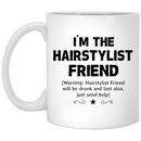 Hairstylist Coffee Mug I'm The Hairstylist Friend Will Be Drunk And Lost Also 11oz - 15oz White Mug