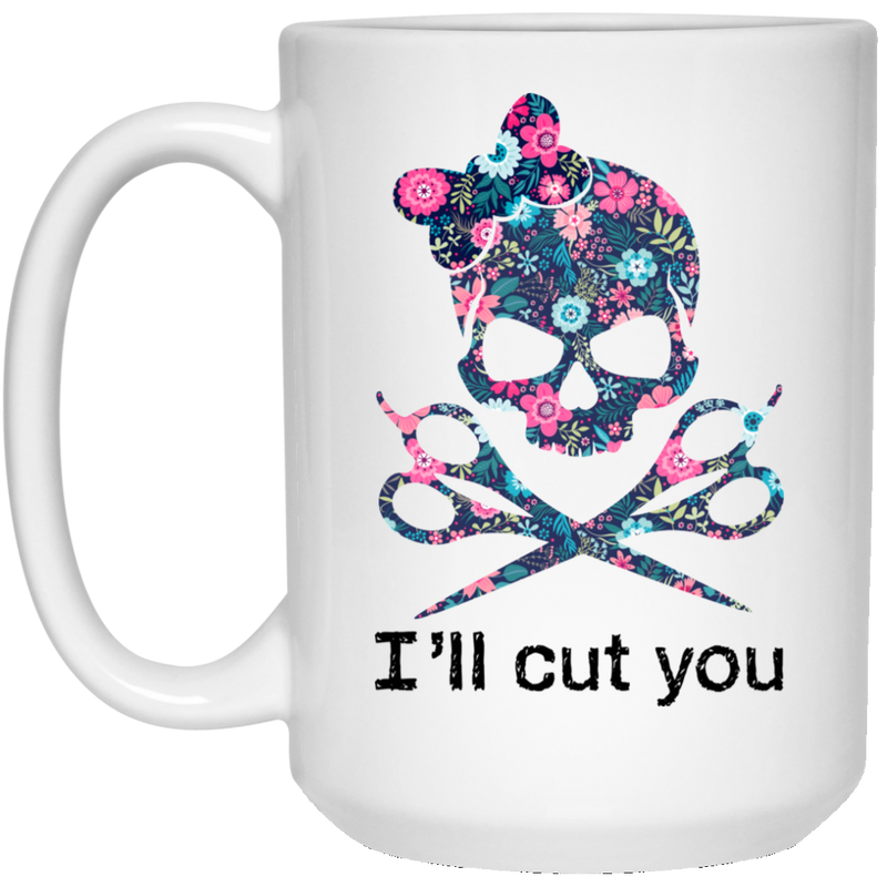 Hairstylist Coffee Mug I Will Cut You Skull Hairstylist 11oz - 15oz White Mug
