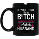 Hairstylist Coffee Mug If You Think I'm A Bitch You Should Meet My Asshole Husband 11oz - 15oz Black Mug