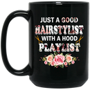 Hairstylist Coffee Mug Just A Good Hairstylist With A Hood Playlist 11oz - 15oz Black Mug