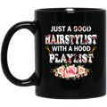Hairstylist Coffee Mug Just A Good Hairstylist With A Hood Playlist Flowers 11oz - 15oz Black Mug