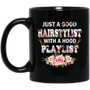 Hairstylist Coffee Mug Just A Good Hairstylist With A Hood Playlist Flowers 11oz - 15oz Black Mug