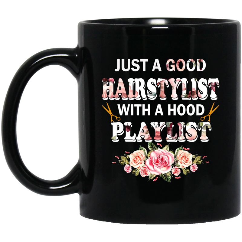 Hairstylist Coffee Mug Just A Good Hairstylist With A Hood Playlist Flowers 11oz - 15oz Black Mug