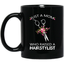 Hairstylist Coffee Mug Just A Mom Who Raised A Hairstylist 11oz - 15oz Black Mug
