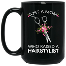 Hairstylist Coffee Mug Just A Mom Who Raised A Hairstylist 11oz - 15oz Black Mug