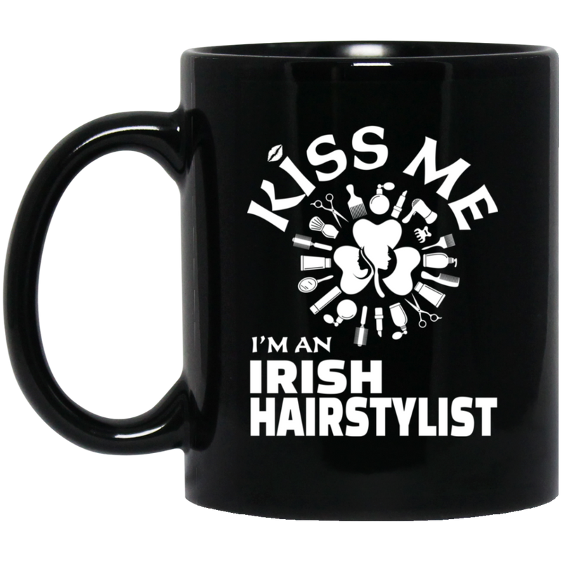 Hairstylist Coffee Mug Kiss Me I Am An Irish Hairstylist 11oz - 15oz Black Mug