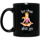 Hairstylist Coffee Mug Let That Shit Go Hairstylist Can Make Everything Quietly Like Yoga 11oz - 15oz Black Mug