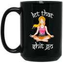 Hairstylist Coffee Mug Let That Shit Go Hairstylist Can Make Everything Quietly Like Yoga 11oz - 15oz Black Mug